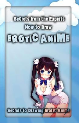 Secrets from the Experts: How to Draw Erotic Anime: Secrets to Drawing Erotic Anime foto