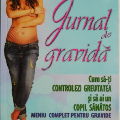 Jurnal de gravida. Cum sa-ti controlezi greutatea si sa ai un copil sanatos. Meniu complet pentru gravide – Carmen Bruma