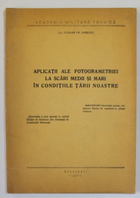 APLICATII ALE FOTOGRAMETRIEI LA SCARI MEDII SI MARI IN CONDITIILE TARII NOASTRE de NICOLAE CH. OPRESCU , 1957 foto