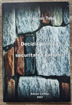 Decizia politica si securitatea natiunii - Francisc Toba foto