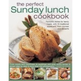 The Perfect Sunday Lunch Cookbook Favourite Dishes For Family Meals With 70 Traditional Appetizers Main Courses And Desserts