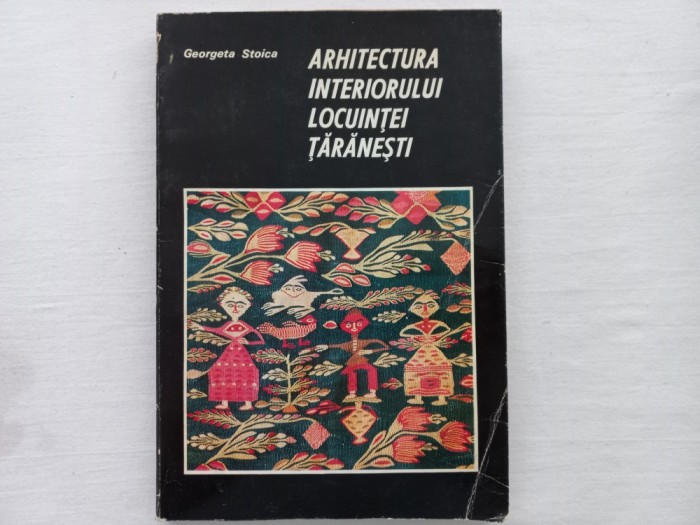 ARHITECTURA INTERIORULUI LOCUINTEI TARANESTI - GEORGETA STOICA