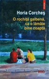 O rochita galbena, ca o lamaie bine coapta - Horia Corches, Polirom, 2022, Roman, Beletristica