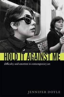 Hold It Against Me: Difficulty and Emotion in Contemporary Art foto