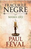 Fracurile Negre Vol. 5: Mama Leo - Paul Feval