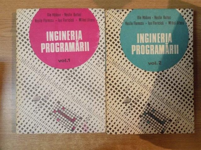 INGINERIA PROGRAMARII , VOL. I - II de ILIE VADUVA , VASILE BALTAC , MIHAI JITARU ... , Bucuresti 1985