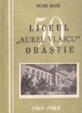 Petru Baciu - Liceul Aurel Vlaicu Orastie 1919-1969