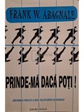Frank W. Abagnale - Prinde-ma daca poti! (Editia: 2003)