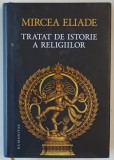 MIRCEA ELIADE - TRATAT DE ISTORIE A RELIGIILOR , 2013 *EDITIE CARTONATA