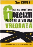 Sean Covey - Cele mai importante 6 decizii pe care le vei lua vreodata