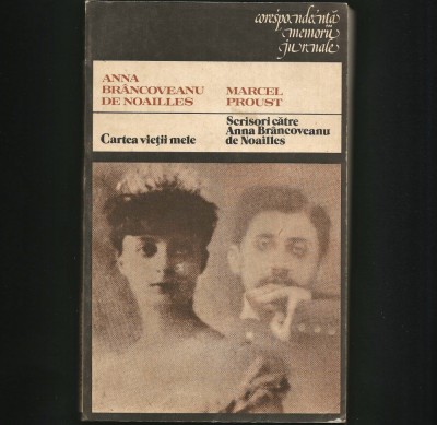 CARTEA VIEȚII MELE, SCRISORI CĂTRE ANNA BR&amp;Acirc;NCOVEANU DE NOAILLES - PROUST foto