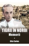 Tigrii in noroi. Memorii - Otto Carius