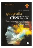 Geografia geniului. Cele mai creative locuri din lume: de la Atena antică la Silicon Valley - Paperback brosat - Eric Weiner - Niculescu, 2021