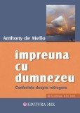 impreuna cu Dumnezeu - Anthony De Mello - Editura Editura MIX