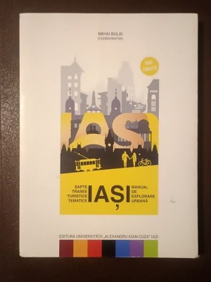 Mihai Bulai (coord.) - Iași: șapte trasee turistice tematice (manual de explorare urbană) foto
