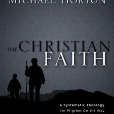 Christian Faith: A Systematic Theology for Pilgrims on the Way