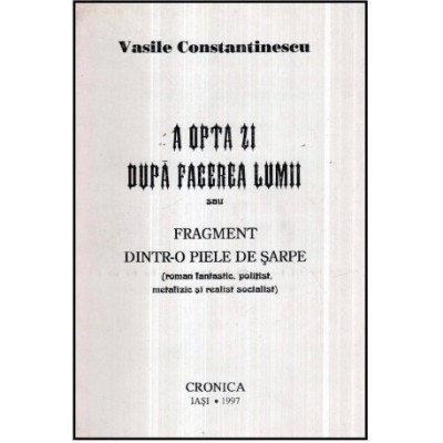 Vasile Constantinescu - A opta zi dupa facerea lumii sau fragment dintr-o piele de sarpe - 121242 foto