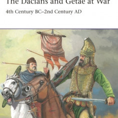 The Dacians and Getae at War: 4th Century BC - 2nd Century Ad