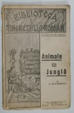 ANIMALE DIN JUNGLA de E. ALEXANDRESCU , EDITIE INTERBELICA , PREZINTA URME DE UZURA , COTOR DEFECT