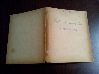 FELIX ADERCA - Vreti sa Descoperim America ? - Biblioteca Noastra, 1936, 155 p. foto