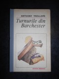 ANTHONY TROLLOPE - TURNURILE DIN BARCHESTER (1987, editie cartonata)