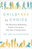 Childfree by Choice: The Movement Redefining Family and Creating a New Age of Independence