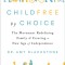 Childfree by Choice: The Movement Redefining Family and Creating a New Age of Independence