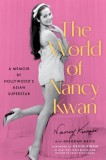 The World of Nancy Kwan: A Memoir of Breaking Barriers by Hollywood's First Asian Leading Lady and Global Star