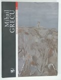 MIHAIL GRECU de LUDMILA TOMA , SERIA &#039; MAESTRI BASARABENI DIN SECOLUL XX &#039; , 2004