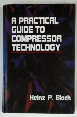 A PRACTICAL GUIDE TO COMPRESSOR TECHNOLOGY by HEINZ P. BLOCH , 1995 foto