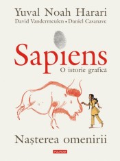Sapiens. O istorie grafica. Volumul I. Nasterea omenirii, Yuval Noah Harari , David Vandermeulen , Daniel Casanave