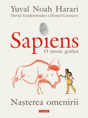 Sapiens. O istorie grafica. Volumul I. Nasterea omenirii, Yuval Noah Harari , David Vandermeulen , Daniel Casanave foto