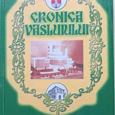 CRONICA VASLUIULUI. DOCUMENTE, LOCURI, OAMENI, FAPTE-MIHAI CIOBANU, AL. ANDRONIC, PETRU NECULA