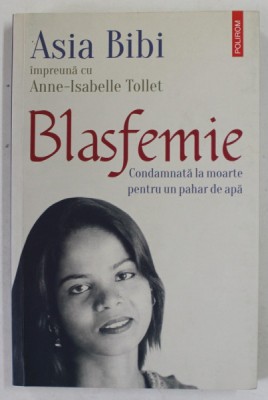 BLASFEMIE , CONDAMNATA LA MOARTE PENTRU UN PAHAR DE APA de ASIA BIBI , impreuna cu ANNE - ISABELLE TOLLET , 2019 foto