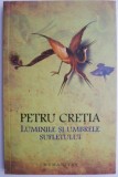 Luminile si umbrele sufletului &ndash; Petru Cretia
