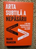 Arta subtila a nepasarii - Mark Manson, Editie Cartonata 2024, Dezvoltare personala, Lifestyle