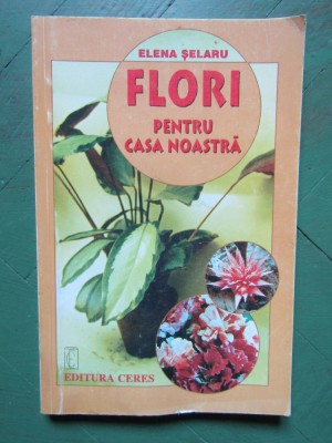 Elena Selaru - Flori pentru casa noastra foto