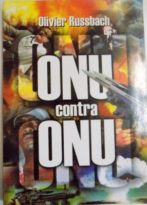 ONU CONTRA ONU , DREPTUL INTERNATIONAL CONFISCAT de OLIVIER RUSSBACH , 1999 foto