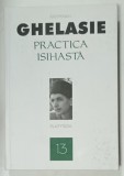 PRACTICA ISIHASTA de IEROMONAH GHELASIE , VOLUMUL 13 , editie ingrijita de FLORIN CARAGIU , 2015