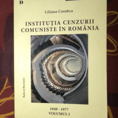 Institutia cenzurii comuniste in Romania, vol. 1 1949-1977 Liliana Corobca (ed.)