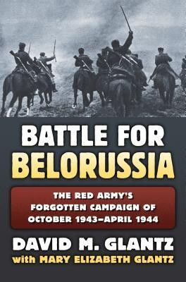 The Battle for Belorussia: The Red Army&amp;#039;s Forgotten Campaign of October 1943 - April 1944 foto
