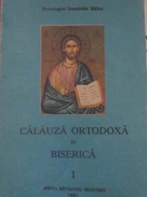 CALAUZA ORTODOXA IN BISERICA VOL.1-PARINTELE IOANICHIE BALAN-226999 foto