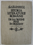 ISTORIA LITERATURII ROMANE , DE LA ORIGINI PINA IN PREZENT de G. CALINESCU , 1982