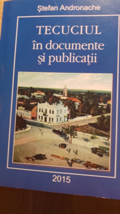 Tecuciul in documente și publicații,Stefan andronache