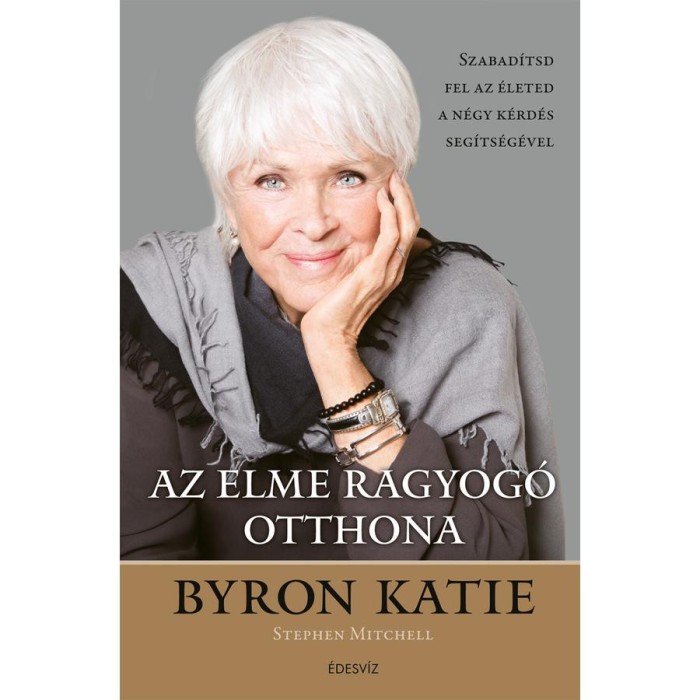 Az elme ragyog&oacute; otthona - Szabad&iacute;tsd fel az &eacute;leted a n&eacute;gy k&eacute;rd&eacute;s seg&iacute;ts&eacute;g&eacute;vel - Katie Byron