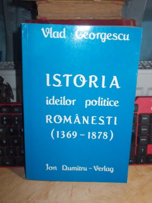 VLAD GEORGESCU - ISTORIA IDEILOR POLITICE ROMANESTI , MUNCHEN ,1987 ,CU AUTOGRAF foto