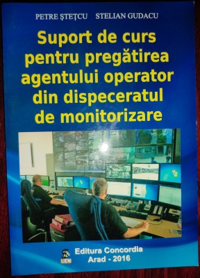 Suport de curs pt. pregătirea agentului operator - dispeceratul de monitorizare foto