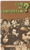 Cum Ne Comportam? - Psihologie, Editura Politica 1979, Bucuresti, 178 pagini