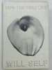 HOW THE DEAD LIVE by WILL SELF , 2000