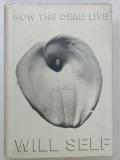 HOW THE DEAD LIVE by WILL SELF , 2000
